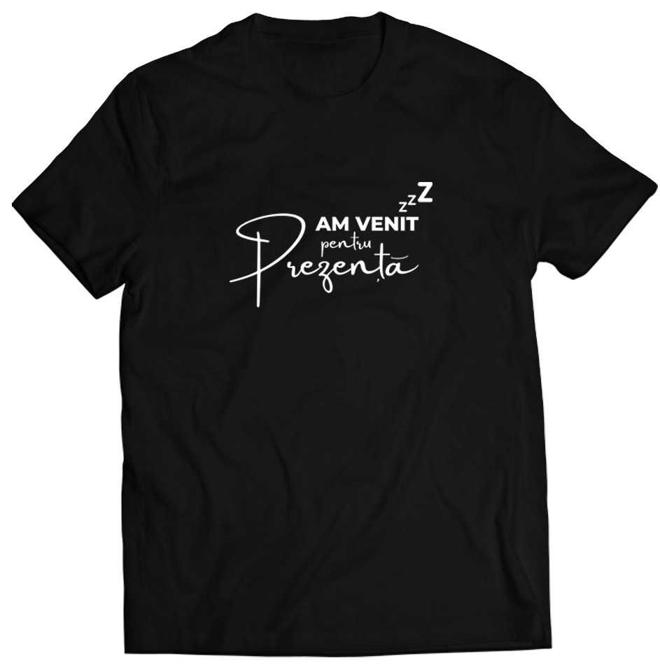 am-venit-pentru-prezenta-E280A2-tricou2775.jpg